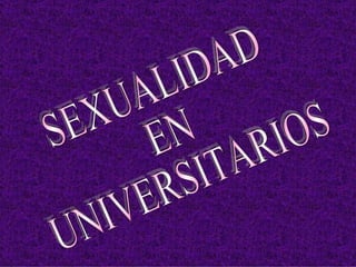 SEXUALIDAD EN UNIVERSITARIOS 