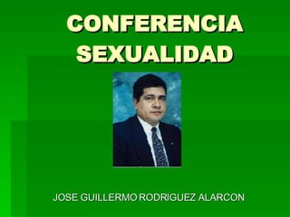 CONFERENCIA SEXUALIDAD JOSE GUILLERMO RODRIGUEZ ALARCON 