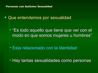 Personas con Autismo: Sexualidad ,[object Object],[object Object],[object Object],[object Object]