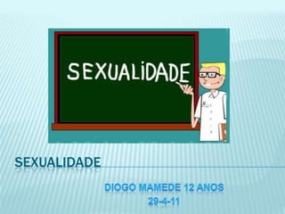 Sexualidade Diogo mamede 12 anos  29-4-11 