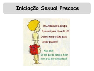 Iniciação Sexual Precoce 
 