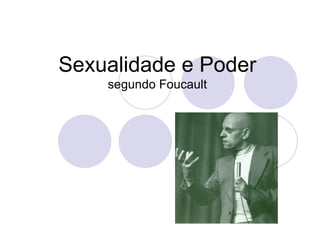 Sexualidade e Poder 
segundo Foucault 
 
