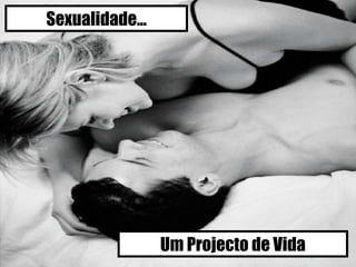 Um Projecto de Vida Sexualidade... 