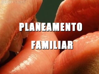 PLANEAMENTO  FAMILIAR 