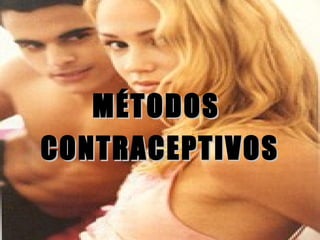 MÉTODOS  CONTRACEPTIVOS 