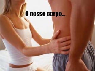 O nosso corpo... 