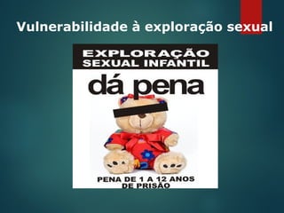 Vulnerabilidade à exploração sexual
 