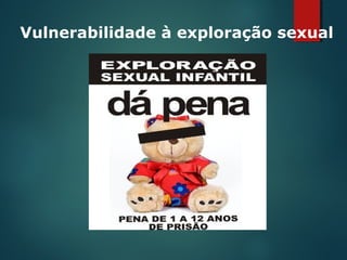 Vulnerabilidade à exploração sexual
 