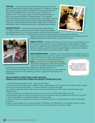 14
OFICINA –
SESSÃO PIPOCA –
TERRA À VISTA –
EDUCOMUNICANDO -
BLOG
VEJA O PASSO A PASSO PARA CRIAR UM BLOG.
AGORA É SÓ COLOCAR AS MÃOS NA MASSA E PRODUZIR O SEU:
 