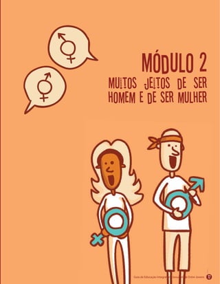 Módulo 2
Muitos jeitos de ser
homem e de ser mulher
17
 