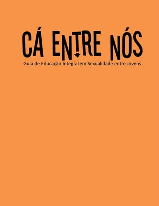 Cá entre nósGuia de Educação Integral em Sexualidade entre Jovens
 