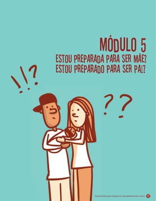 Módulo 5
estou preparada para ser mãe?
estou preparado para ser pai?
47
 