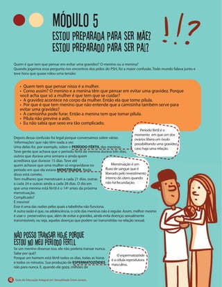 48
Módulo 5
PERÍODO FÉRTIL
MENSTRUADA
Não posso transar hoje porque
estou no meu período fértil
ESPERMATOZÓIDES
Estou preparada para ser mãe?
Estou preparado para ser pai?
 