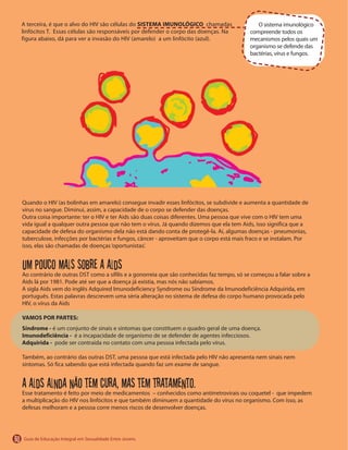 60
Um pouco mais sobre a Aids
VAMOS POR PARTES:
Síndrome -
Imunodeficiência -
Adquirida -
A Aids ainda não tem cura, mas tem tratamento.
SISTEMA IMUNOLÓGICO
 