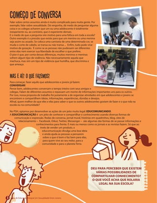 Começo de conversa
Mas e aí? O que fazemos?
CONVERSAR!
EDUCOMUNICANDO
EDUCOMUNICAÇÃO
DEU PARA PERCEBER QUE EXISTEM
VÁRIAS POSSIBILIDADES DE
COMPARTILHAR CONHECIMENTO?
O QUE VOCÊ ACHA QUE ROLARIA
LEGAL NA SUA ESCOLA?
8
 