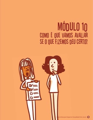 Módulo 10
como é que vamos avaliar
se o que fizemos deu certo?
99
 