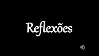 Reflexões 
 