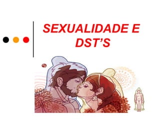 SEXUALIDADE E
DST’S

 