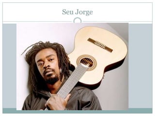 Seu Jorge
 