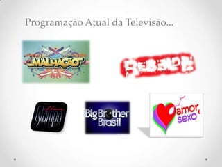 Programação Atual da Televisão...
 