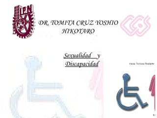 DR. TOMITA CRUZ YOSHIO HIKOTARO Sexualidad  y  Discapacidad 