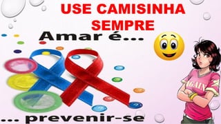 USE CAMISINHA
SEMPRE
 