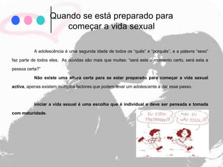 Todo o crescimento que acontece, nesta fase, tem um objectivo importante: o amadurecimento físico e emocional.