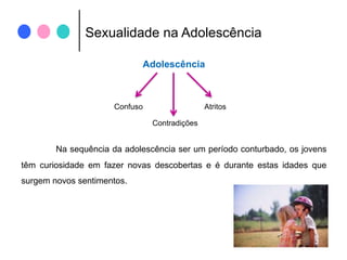 Etapa marcada por uma porção de transformações: no corpo, nos sentimentos e nas      relações com os outros,