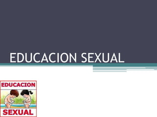 EDUCACION SEXUAL
 
