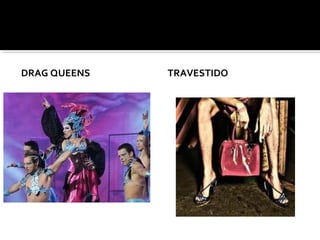 DRAG QUEENS TRAVESTIDO
 
