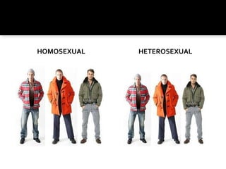HOMOSEXUAL HETEROSEXUAL
 