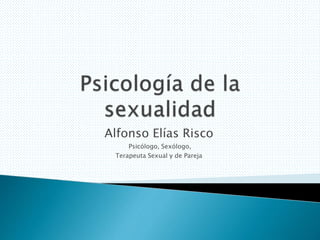 Alfonso Elías Risco
Psicólogo, Sexólogo,
Terapeuta Sexual y de Pareja
 