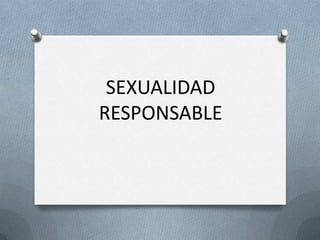 SEXUALIDAD
RESPONSABLE
 