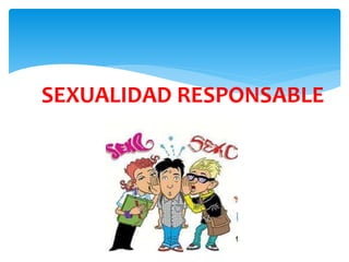 SEXUALIDAD RESPONSABLE
 