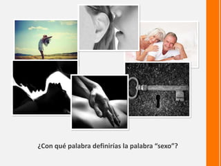¿Con qué palabra definirías la palabra “sexo”?
 