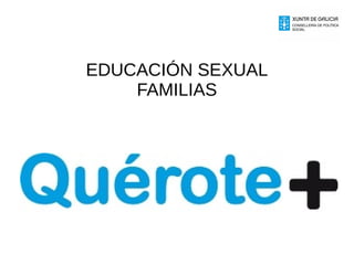 EDUCACIÓN SEXUAL
FAMILIAS
 