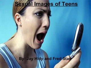 Sexual Images of Teens By: Jay Hidy and Fred Starr 