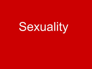 Sexuality
 