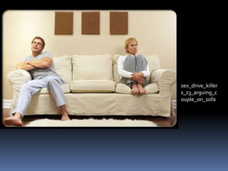 sex_drive_killer 
s_s3_arguing_c 
ouple_on_sofa 
 