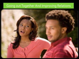 Going out Together And Improving Relations 
 