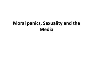 Moral panics, Sexuality and the
            Media
 