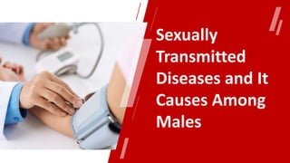 Sexually
Transmitted
Diseases and It
Causes Among
Males
 