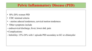 Chancroid
• painful genital ulcer and tender Suppurative inguinal adenopathy suggests
Chancroid
• Purposes, can be made if all of the following criteria are met:
1. The patient has one or more painful genital ulcers;
2. The patient has no evidence of T. pallidum infection by dark field examination of
ulcer exudate or by a serologic test for syphilis performed at least 7 days after onset
of ulcers;
 