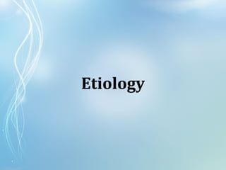 Etiology
 