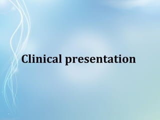 Clinical presentation
 