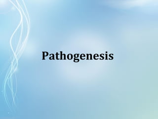 Pathogenesis
 