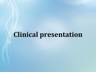 Clinical presentation
 