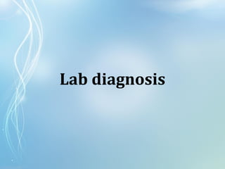 Lab diagnosis
 