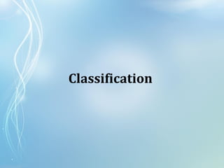 Classification
 