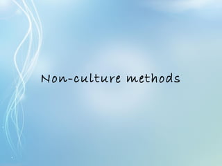 Non-culture methods
 